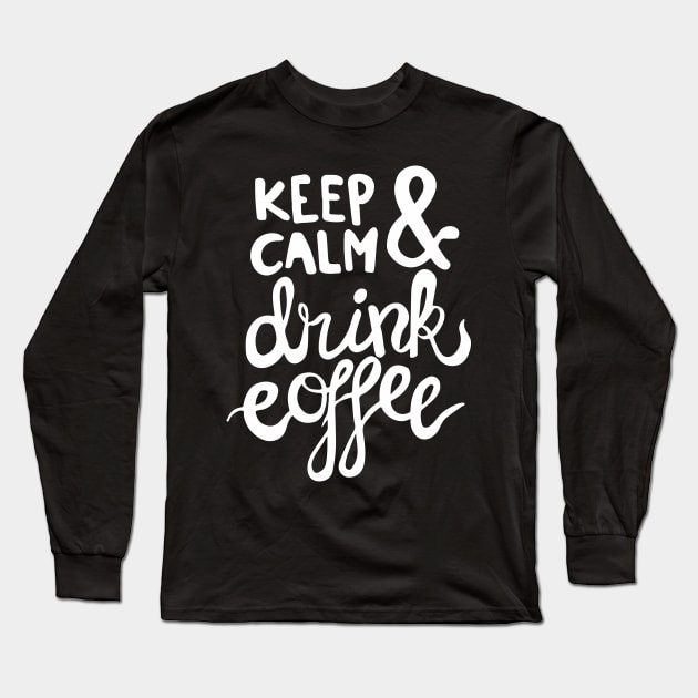 Keep Calm and Drink Coffee Long Sleeve T-Shirt by Work Memes